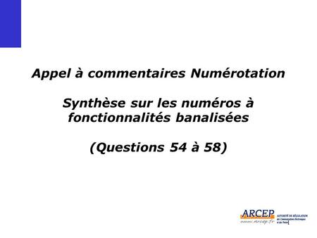 1 Appel à commentaires Numérotation Synthèse sur les numéros à fonctionnalités banalisées (Questions 54 à 58)