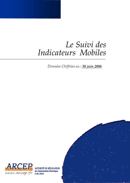 Le Suivi des Indicateurs Mobiles Données Chiffrées au : 30 juin 2006.