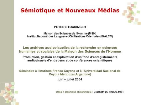 Sémiotique et Nouveaux Médias PETER STOCKINGER Maison des Sciences de lHomme (MSH) Institut National des Langues et Civilisations Orientales (INALCO) Les.