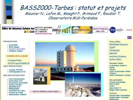 BASS2000-Tarbes : statut et projets Meunier N., Lafon M., Maeght P., Grimaud F., Roudier T. Observatoire Midi-Pyrénées.