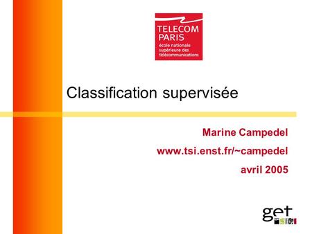 Classification supervisée Marine Campedel www.tsi.enst.fr/~campedel avril 2005.