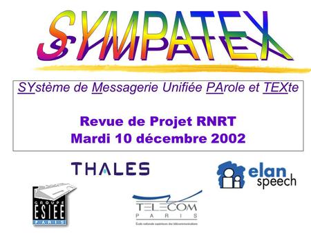 SYstème de Messagerie Unifiée PArole et TEXte Revue de Projet RNRT Mardi 10 décembre 2002.