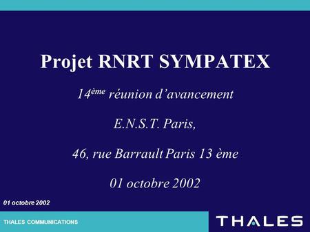 THALES COMMUNICATIONS Projet RNRT SYMPATEX 14 ème réunion davancement E.N.S.T. Paris, 46, rue Barrault Paris 13 ème 01 octobre 2002.