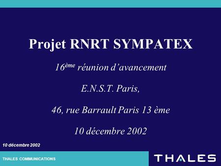 THALES COMMUNICATIONS Projet RNRT SYMPATEX 16 ème réunion davancement E.N.S.T. Paris, 46, rue Barrault Paris 13 ème 10 décembre 2002.