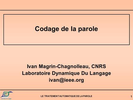 Codage de la parole Ivan Magrin-Chagnolleau, CNRS