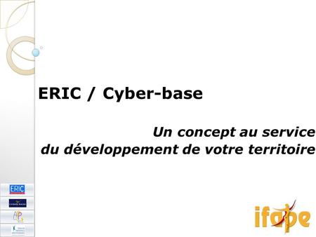 ERIC / Cyber-base Un concept au service du développement de votre territoire.