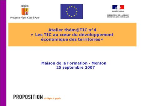 1 Atelier n°4 « Les TIC au cœur du développement économique des territoires» Maison de la Formation - Menton 25 septembre 2007.