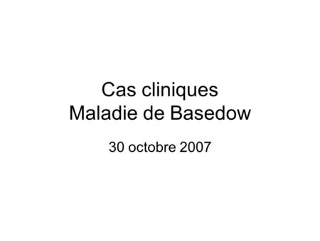 Cas cliniques Maladie de Basedow
