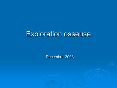 Exploration osseuse Decembre 2003.