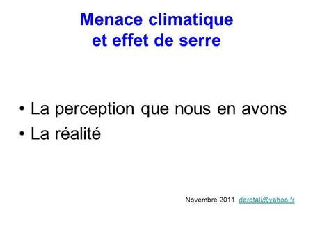 Menace climatique et effet de serre La perception que nous en avons La réalité Novembre 2011