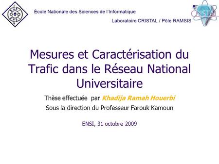 Mesures et Caractérisation du Trafic dans le Réseau National Universitaire Thèse effectuée par Khadija Ramah Houerbi Sous la direction du Professeur Farouk.