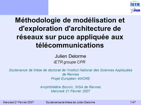 Méthodologie de modélisation et d'exploration d'architecture de réseaux sur puce appliquée aux télécommunications Julien Delorme IETR groupe CPR Soutenance.