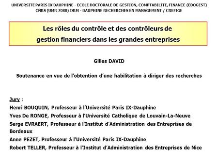 UNIVERSITE PARIS IX DAUPHINE - ECOLE DOCTORALE DE GESTION, COMPTABILITE, FINANCE (EDOGEST) CNRS (UMR 7088) DRM - DAUPHINE RECHERCHES EN MANAGEMENT / CREFIGE.