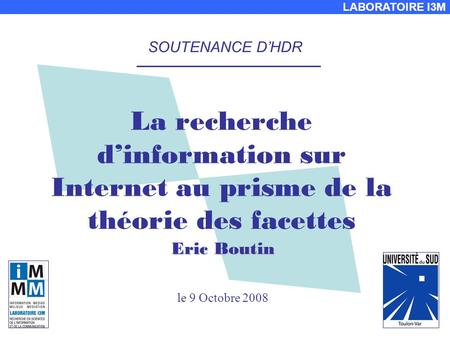 SOUTENANCE D’HDR La recherche d’information sur Internet au prisme de la théorie des facettes Eric Boutin le 9 Octobre 2008.