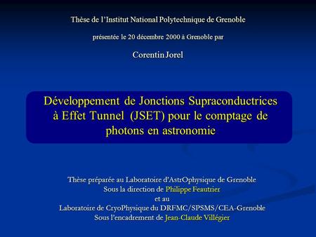 Thèse de l’Institut National Polytechnique de Grenoble présentée le 20 décembre 2000 à Grenoble par Corentin Jorel Développement de Jonctions Supraconductrices.