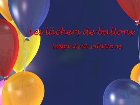 Les lâchers de ballons Impacts et solutions.