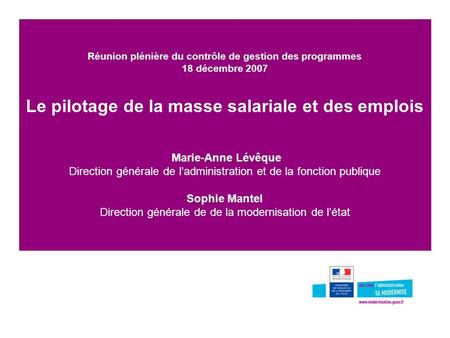 Réunion plénière du contrôle de gestion des programmes 18 décembre 2007 Le pilotage de la masse salariale et des emplois Marie-Anne Lévêque Direction.