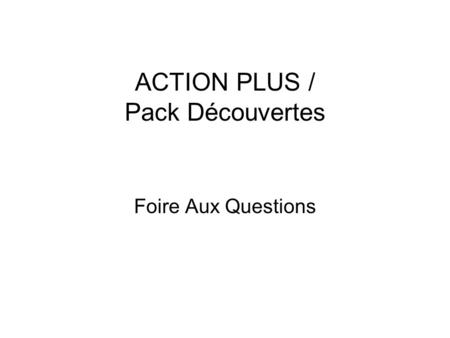 ACTION PLUS / Pack Découvertes Foire Aux Questions.