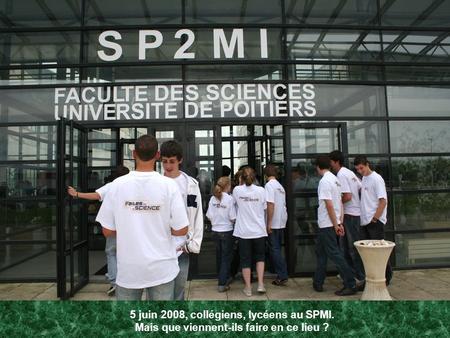 5 juin 2008, collégiens, lycéens au SPMI. Mais que viennent-ils faire en ce lieu ?