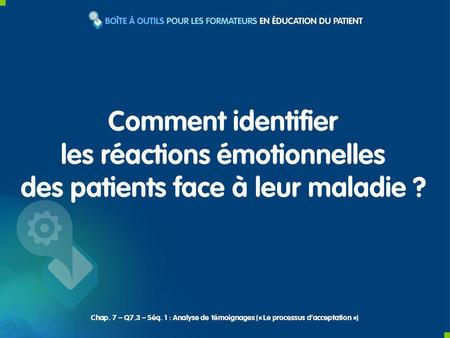 Comment identifier les réactions émotionnelles des patients face à leur maladie ? Chap. 7 – Q7.3 – Séq. 1 : Analyse de témoignages (« Le processus dacceptation.