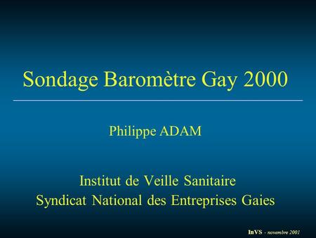 Sondage Baromètre Gay 2000 Philippe ADAM Institut de Veille Sanitaire Syndicat National des Entreprises Gaies InVS - novembre 2001.