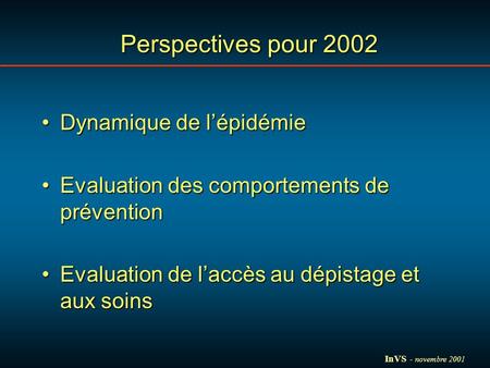 Perspectives pour 2002 Dynamique de lépidémieDynamique de lépidémie Evaluation des comportements de préventionEvaluation des comportements de prévention.