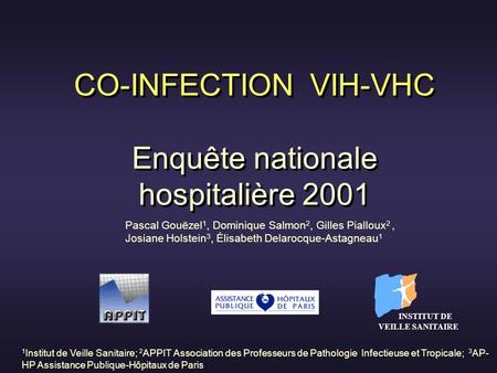 CO-INFECTION VIH-VHC Enquête nationale hospitalière 2001 INSTITUT DE VEILLE SANITAIRE INSTITUT DE VEILLE SANITAIRE 1 Institut de Veille Sanitaire; 2 APPIT.
