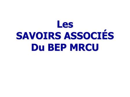 Les SAVOIRS ASSOCIÉS Du BEP MRCU.