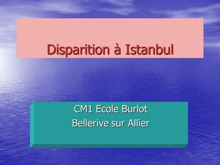 Disparition à Istanbul CM1 Ecole Burlot Bellerive sur Allier.