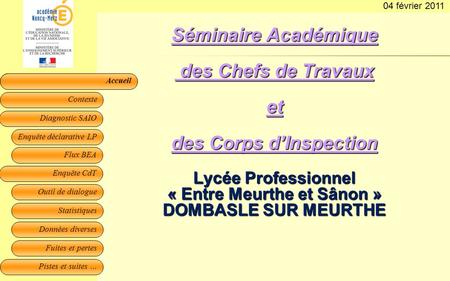 04 février 2011 Séminaire Académique des Chefs de Travaux et des Corps d’Inspection Lycée Professionnel « Entre Meurthe et Sânon » DOMBASLE SUR.