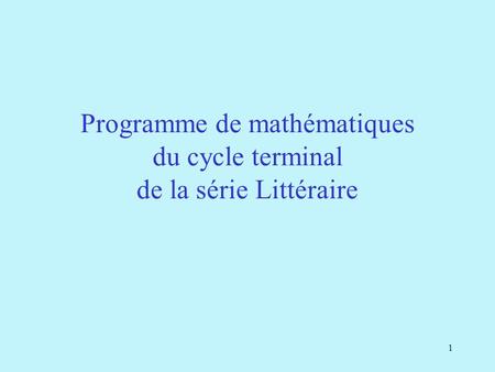 1 Programme de mathématiques du cycle terminal de la série Littéraire.