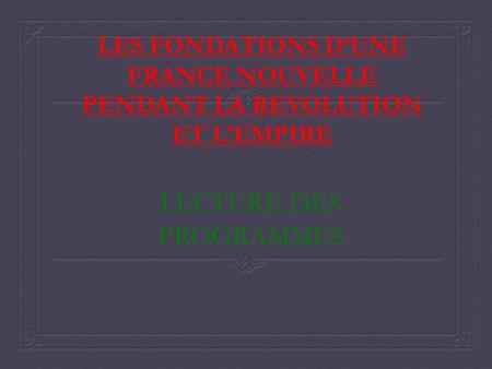 LES FONDATIONS D’UNE FRANCE NOUVELLE PENDANT LA REVOLUTION ET L’EMPIRE