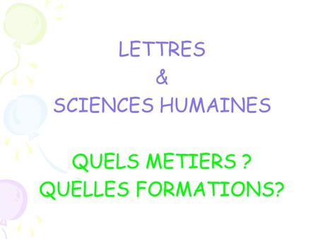 LETTRES & SCIENCES HUMAINES QUELS METIERS ? QUELLES FORMATIONS?