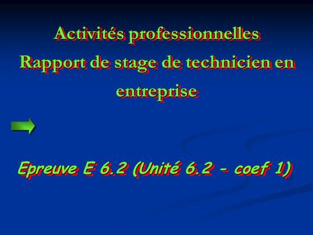 Activités professionnelles Rapport de stage de technicien en entreprise Epreuve E 6.2 (Unité 6.2 - coef 1)