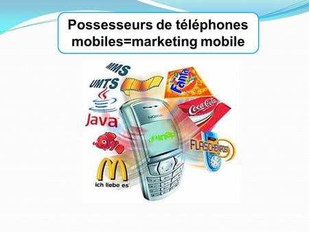 Possesseurs de téléphones mobiles=marketing mobile