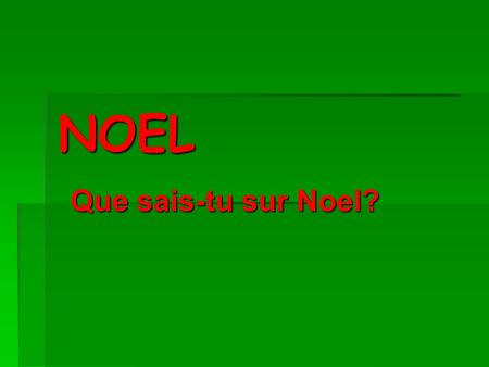 NOEL Que sais-tu sur Noel?.