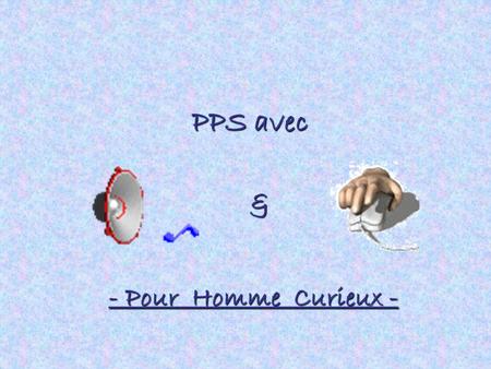 PPS avec & - Pour Homme Curieux -.