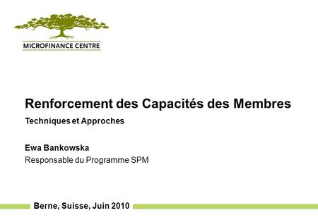 Berne, Suisse, Juin 2010 Renforcement des Capacités des Membres Techniques et Approches Ewa Bankowska Responsable du Programme SPM.