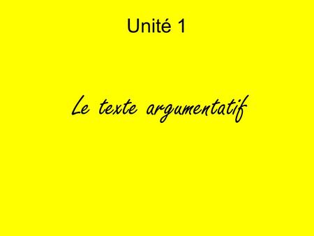 Unité 1 Le texte argumentatif.