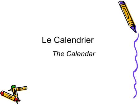 Le Calendrier The Calendar.