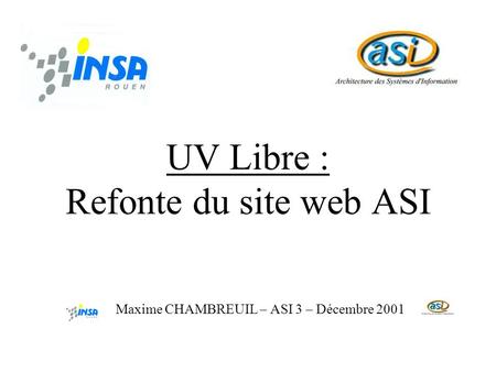 UV Libre : Refonte du site web ASI Maxime CHAMBREUIL – ASI 3 – Décembre 2001.