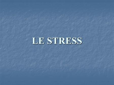 LE STRESS.