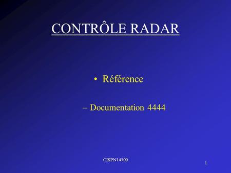 CONTRÔLE RADAR Référence Documentation 4444 CISPN14300.