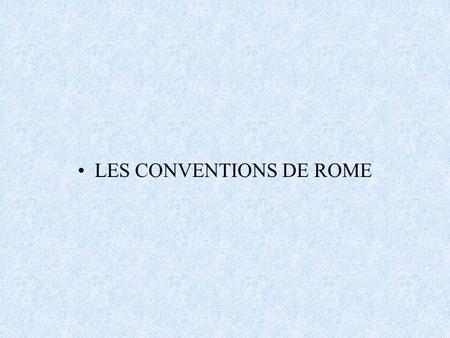 LES CONVENTIONS DE ROME