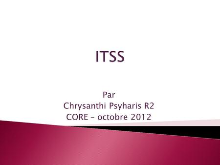 Par Chrysanthi Psyharis R2 CORE – octobre 2012