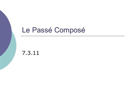 Le Passé Composé 7.3.11.