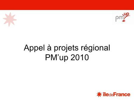 Appel à projets régional PMup 2010. 365 PME-PMI lauréates 770 candidatures déposées en 2008 et 2009 Effectif moyen : 35 lors de la candidature Création.