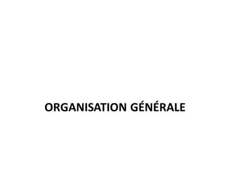 Organisation générale