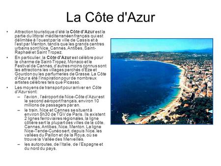 La Côte d'Azur Attraction touristique d'été la Côte d'Azur est la partie du littoral méditerranéen français qui est délimitée à l'ouest par la ville de.