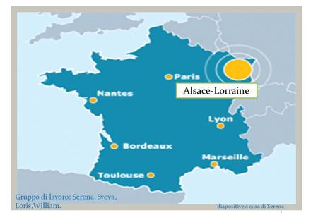 Alsace-Lorraine Gruppo di lavoro: Serena, Sveva, Loris,William.